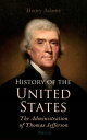 History of the United States: The Administration of Thomas Jefferson Complete 4 Volume Edition