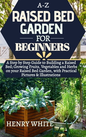 A-Z RAISED BED GARDEN FOR BEGINNERS