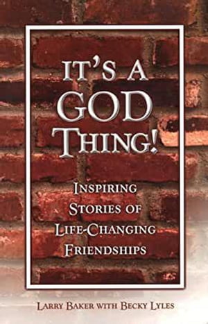 It 039 s a God Thing Inspiring Stories of Life-Changing Friendships【電子書籍】 Larry Baker