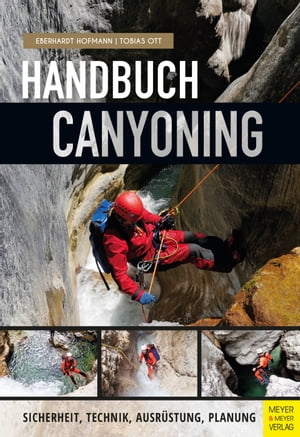 Handbuch Canyoning Sicherheit, Technik, Ausr?stung, Planung【電子書籍】[ Eberhardt Hofmann ]