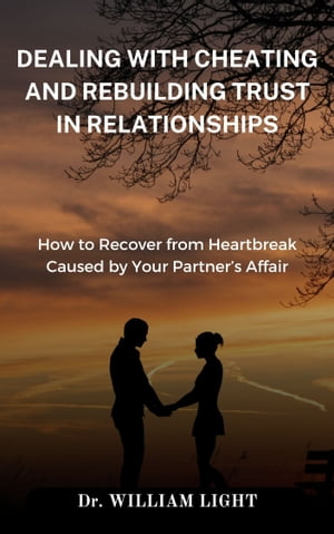 DEALING WITH CHEATING AND REBUILDING TRUST IN RELATIONSHIPS