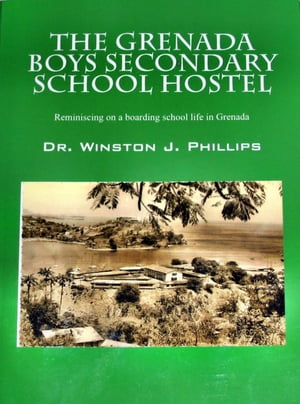 The Grenada Boys Secondary School Hostel: Reminiscing on a boarding school life in Grenada.