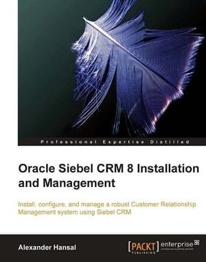 Oracle Siebel CRM 8 Installation and Management【電子書籍】[ Alexander Hansal ]