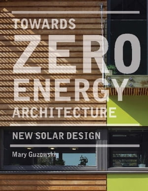 Towards Zero-energy Architecture New Solar Design【電子書籍】 Mary Guzowski