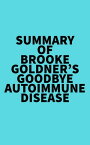 Summary of Brooke Goldner's Goodbye Autoimmune Disease【電子書籍】[ ? Everest Media ]