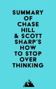 Summary of Chase Hill Scott Sharp 039 s How to Stop Overthinking【電子書籍】 Everest Media