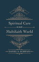 Spiritual Care in our Multifaith World A Primer on Practice and Theory【電子書籍】[ Da...