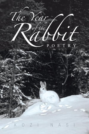 The Year of the Rabbit Poetry【電子書籍】[ Kozi Nasi ]