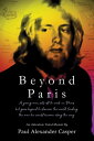 Beyond Paris A young man sets off to work in Paris but goes beyond to discover the world, finding the man he would become along the way.【電子書籍】 Paul Alexander Casper