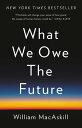 What We Owe the Future【電子書籍】[ William MacAskill ]