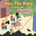 Hey, the Bully Is Now My Buddy 【電子書籍】 Christine Branich