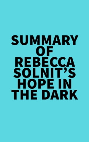 Summary of Rebecca Solnit's Hope in the DarkŻҽҡ[ ? Everest Media ]