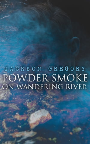 Powder Smoke on Wandering River A Western Saga