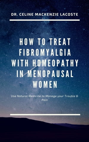 How to Treat Fibromyalgia with Homeopathy in Menopausal Women Natural Medicine