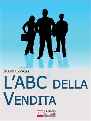 l'ABC della Vendita. Dalla A alla Z i 26 Fondamenti per Raggiungere il Successo nella Vendita. (Ebook Italiano - Anteprima Gratis)