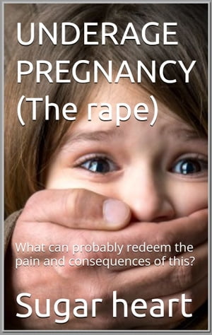 UNDERAGE PREGNANCY(The rape)