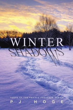 Winter Shadows Tenth of the Prairie Preacher Series【電子書籍】[ P J Hoge ]