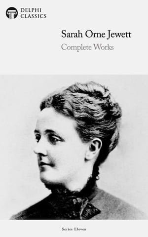 Delphi Complete Works of Sarah Orne Jewett (Illustrated)･･･