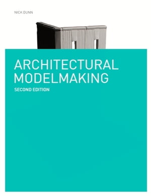 Architectural Modelmaking Second Edition