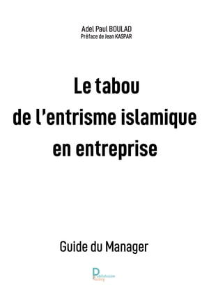 Le tabou de l'entrisme islamique en entreprise Guide du Manager【電子書籍】[ Adel Paul BOULAD ]