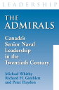 The Admirals Canada's Senior Naval Leadership in the Twentieth Century