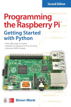 Programming the Raspberry Pi, Second Edition: Getting Started with Python【電子書籍】[ Simon Monk ]