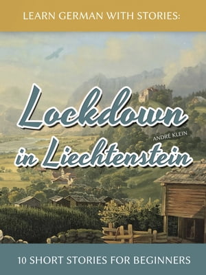 Learn German with Stories: Lockdown in Liechtenstein ? 10 Short Stories for Beginners