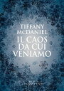 Il caos da cui veniamo【電子書籍】[ Tiffany McDaniel ]