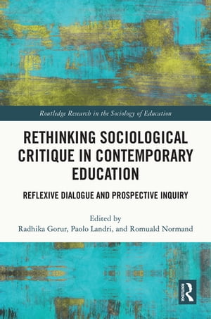 Rethinking Sociological Critique in Contemporary Education Reflexive Dialogue and Prospective Inquiry