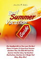 Best Summer Vacation Guide This Handbook Will Let You Learn The Best Places To Explore To Enjoy Great Summer Vacations Plus, This Book Will Teach You Summer Vacation Ideas, Top Vacations Destinations, Vacations On A Budget And Many, Many【電子書籍】