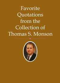 Favorite Quotations from the Collection of Thomas S. Monson