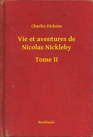 Vie et aventures de Nicolas Nickleby - Tome II【電子書籍】[ Charles Dickens ]