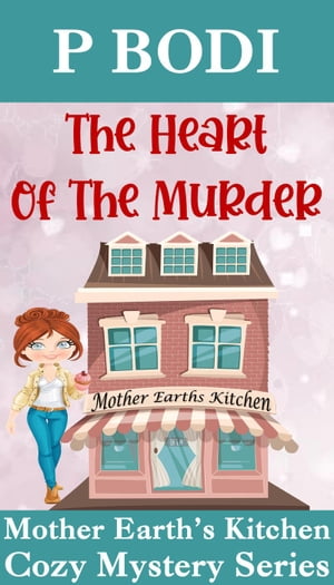 ŷKoboŻҽҥȥ㤨The Heart Of The Murder Mother Earth's Kitchen Cozy Mystery Series, #4Żҽҡ[ P Bodi ]פβǤʤ150ߤˤʤޤ