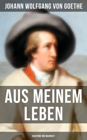 Aus meinem Leben: Dichtung und Wahrheit