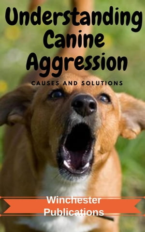 Understanding Canine Aggression: Causes and Solutions【電子書籍】[ Ram Das ]