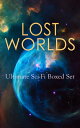 LOST WORLDS: Ultimate Sci-Fi Boxed Set Journey to the Center of the Earth, The Shape of Things to Come, The Mysterious Island, The Coming Race, King Solomon 039 s Mines, The Citadel of Fear, New Atlantis, The Lost Continent, Three Go Back…【電子書籍】