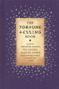 The Fortune-Telling Book Reading Crystal Balls, Tea Leaves, Playing Cards, and Everyday Omens of Love and Luck【電子書籍】 Gillian Kemp