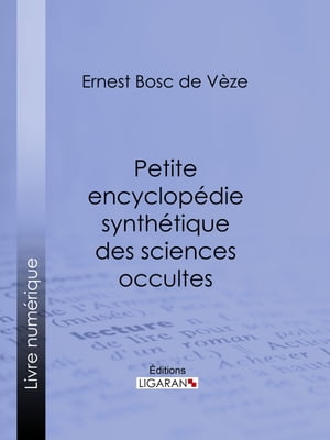 Petite encyclopédie synthétique des sciences occultes