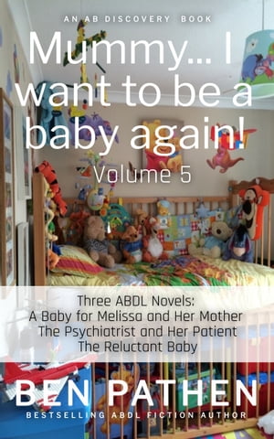 Mummy... I Want to Be a Baby Again (Vol 5) An ABDL/FemDom story【電子書籍】 Ben Pathen