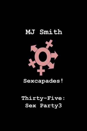 Sexcapades! Thirty-Five: Sex Party3