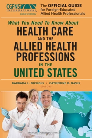 The Official Guide for Foreign-Educated Allied Health Professionals What you need to Know about Health Care and the Allied Health Professions in the United States