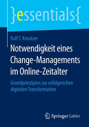 Notwendigkeit eines Change-Managements im Online-Zeitalter Grundprinzipien zur erfolgreichen digitalen Transformation