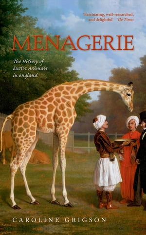 Menagerie The History of Exotic Animals in England