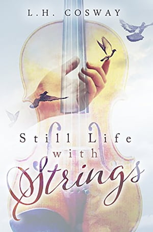 Still Life with Strings【電子書籍】[ L.H. Cosway ]