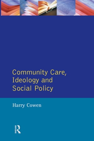Community Care, Ideology and Social Policy