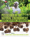 Pesticides in the Natural Environment Sources, Health Risks, and Remediation