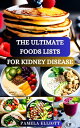 THE ULTIMATE FOODS LISTS FOR KIDNEY DISEASE A Comprehensive Guide to Nourishing Your Kidneys and Supporting Optimal Health Through Thoughtful Nutrition【電子書籍】 Pamela Elliott