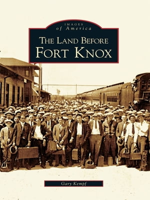 The Land Before Fort Knox【電子書籍】 Gary Kempf