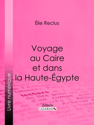 Voyage au Caire et dans la Haute-Égypte