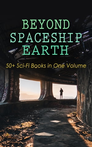 BEYOND SPACESHIP EARTH: 50 Sci-Fi Books in One Volume Intergalactic Wars, Alien Attacks Space Adventure Novels: The War of the Worlds, The Planet of Peril, From the Earth to the Moon, Across the Zodiac, A Martian Odyssey, Off on a Com【電子書籍】